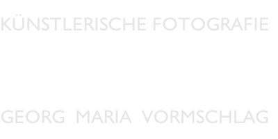 Künstlerische Fotografie

Georg  Maria  Vormschlag
